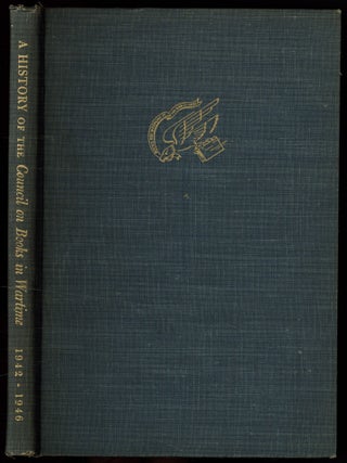 Item #598280 A History of the Council on Books in Wartime 1942-1946. Robert O. BALLOU