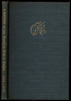 Item #598280 A History of the Council on Books in Wartime 1942-1946. Robert O. BALLOU
