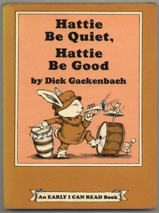 Item #599400 Hattie Be Quiet, Hattie Be Good. Dick GACKENBACH