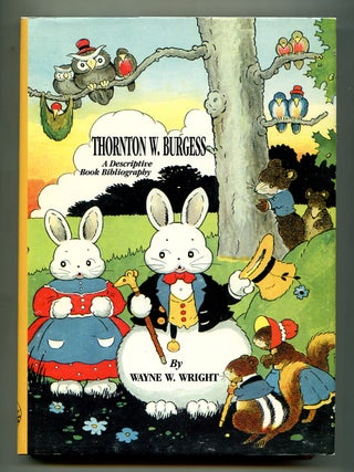 Item #599434 Thornton W. Burgess: A Descriptive Book Bibliography. Thornton W. BURGESS, Wayne W....