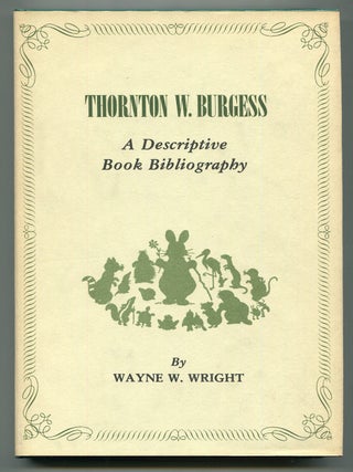 Item #599444 Thornton W. Burgess: A Descriptive Book Bibliography. Thornton W. BURGESS, Wayne W....