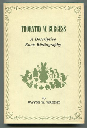 Item #599444 Thornton W. Burgess: A Descriptive Book Bibliography. Thornton W. BURGESS, Wayne W....