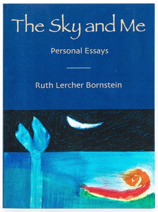 Item #599872 The Sky and Me: Personal Essays. Ruth Lercher BORNSTEIN