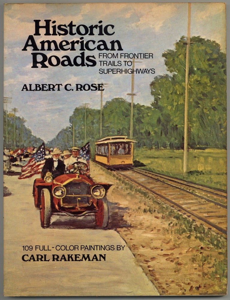 Item #599881 Historic American Roads: From Frontier Trails to Superhighways. Albert C. ROSE.