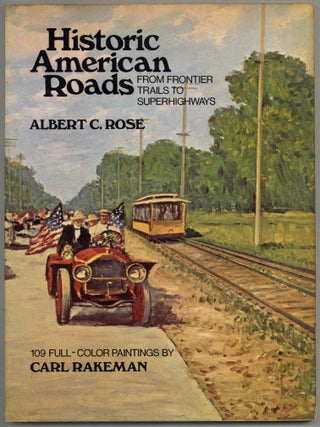 Item #599881 Historic American Roads: From Frontier Trails to Superhighways. Albert C. ROSE