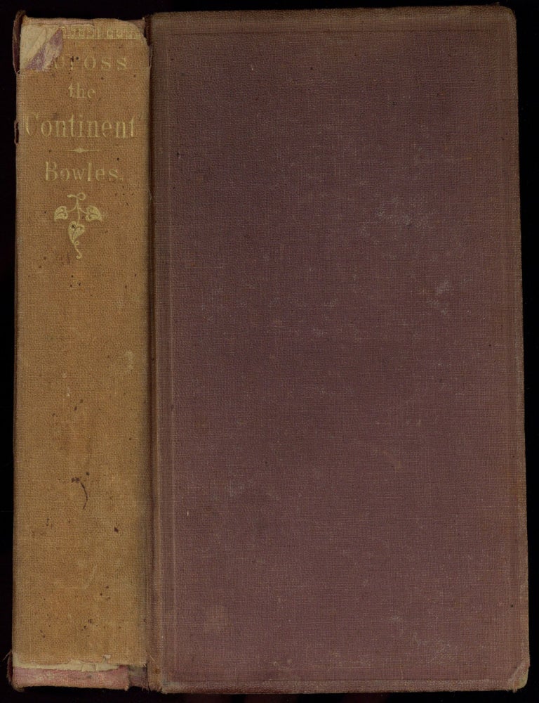 Item #599950 Across the Continent: A Summer's Journey to the Rocky Mountains, the Mormons, and the Pacific States, with Speaker Colfax. Samuel BOWLES.