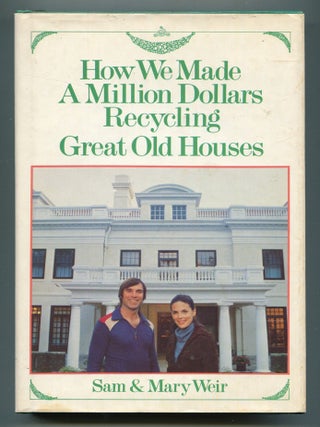 Item #600060 How We Made A Million Dollars Recycling Great Old Houses. Sam WEIR, Mary