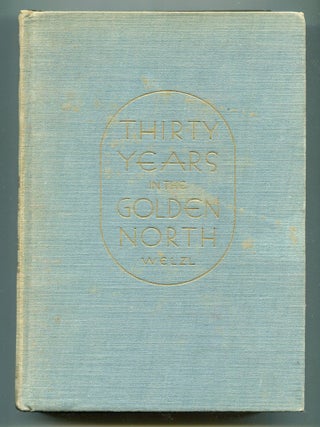 Item #600146 Thirty Years in the Golden North. Jan WELZL