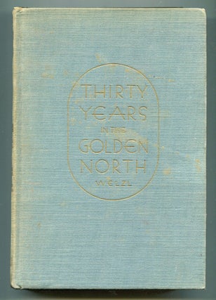 Item #600146 Thirty Years in the Golden North. Jan WELZL