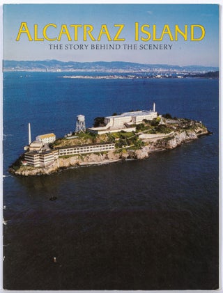 Item #600290 Alcatraz Island: The Story Behind the Scenery. James P. DELGADO