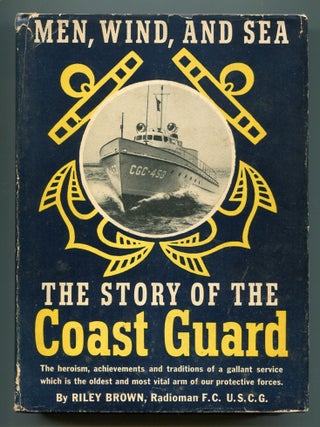 Item #600333 The Story of The Coast Guard: Men, Wind and Sea. Riley BROWN