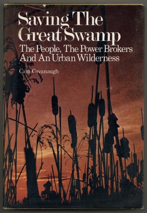 Item #600346 Saving the Great Swamp: The People, the Power Brokers, and an Urban Wilderness. Cam...