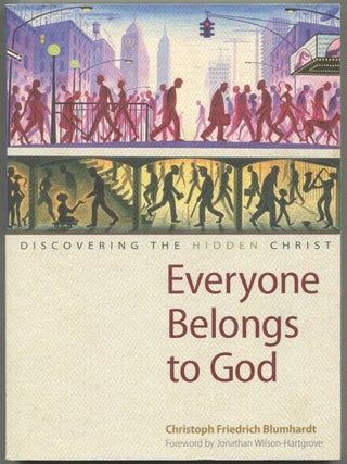 Item #600351 Everyone Belongs to God: Discovering the Hidden Christ. Christoph Friedrich BLUMHARDT