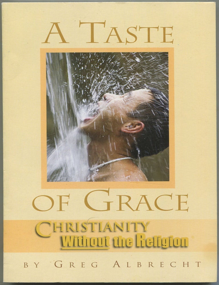 Item #600437 A Taste of Grace: Christianity Without the Religion. Greg ALBRECHT.