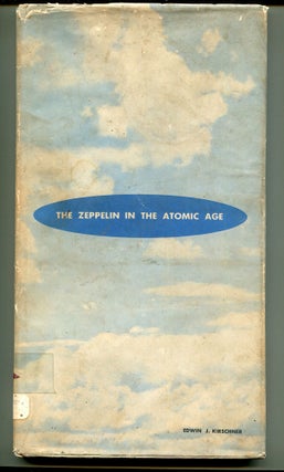 Item #600537 The Zeppelin in the Atomic Age: The Past, Present, and Future of the Rigid...