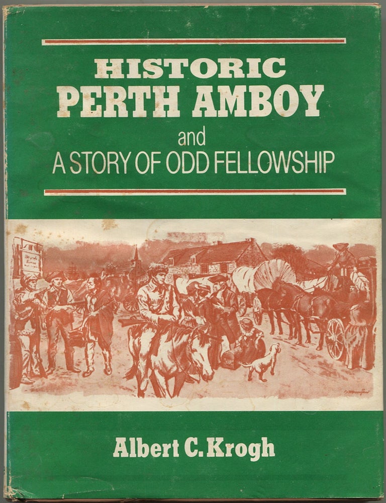 Item #600585 Historic Perth Amboy and A Story of Odd Fellowship. Albert C. KROGH.