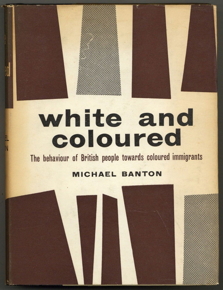 Item #600693 White and Coloured: The Behaviour of British People Towards Coloured Immigrants. Michael BANTON.
