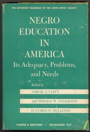 Item #600707 Negro Education in America: Its Adequacy, Problems, and Needs. Virgil A. CLIFT, H....