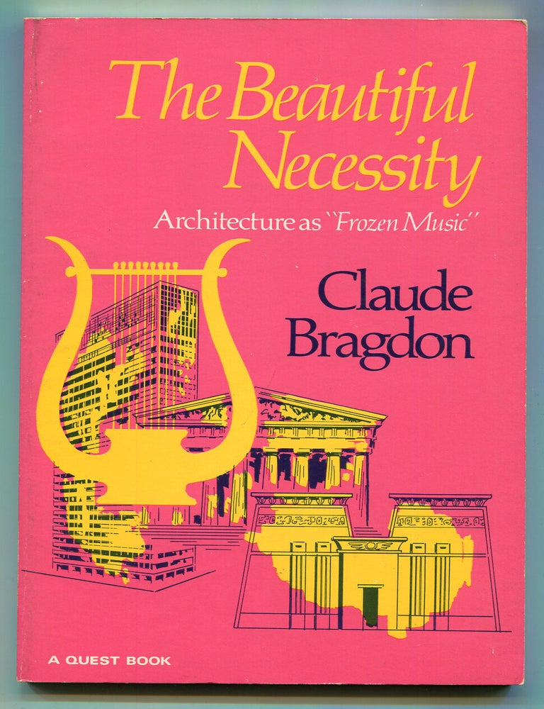 Item #600746 The Beautiful Necessity: Seven Essays on Theosophy and Architecture. Claude BRAGDON.