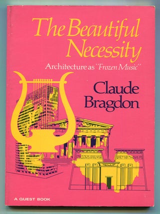 Item #600746 The Beautiful Necessity: Seven Essays on Theosophy and Architecture. Claude BRAGDON