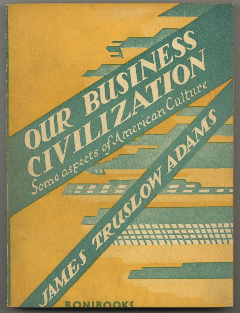 Item #600798 Our Business Civilizationon: Some Aspects of American Culture. James Truslow ADAMS.