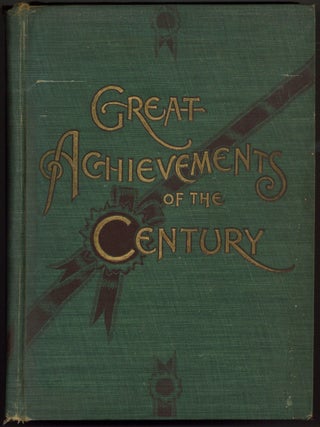 Item #600856 Great Achievements of the Century. An All-Embracing History of War, Conquest,...