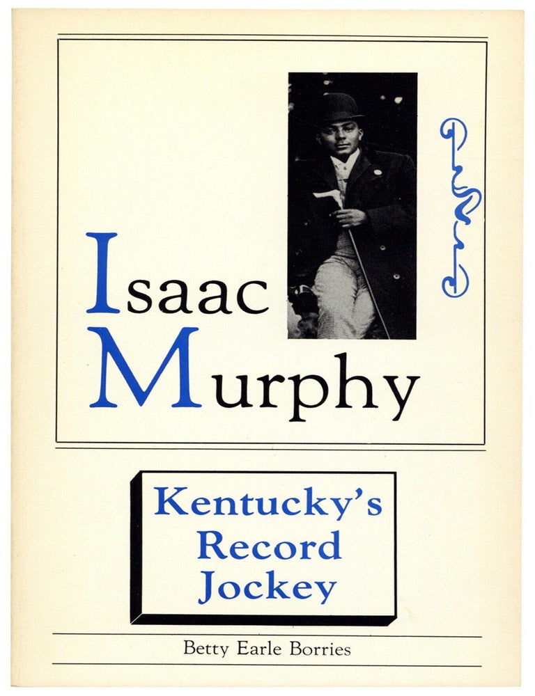Item #600955 Isaac Murphy: Kentucky's Record Jockey. Betty Earle BORRIES.