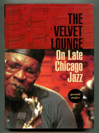 Item #601002 The Velvet Lounge: On Late Chicago Jazz. Gerald MAJER