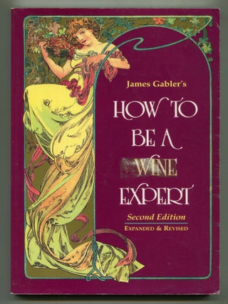 Item #601444 How To Be A Wine Expert. James GABLER