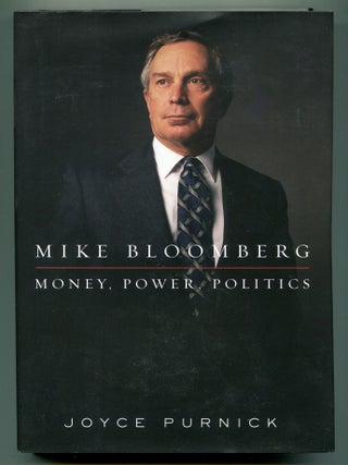 Mike Bloomberg: Money, Power, Politics. Joyce PURNICK.