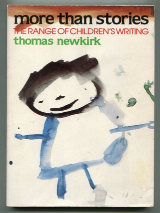 More Than Stories: The Range of Children's Writing. Thomas NEWKIRK.