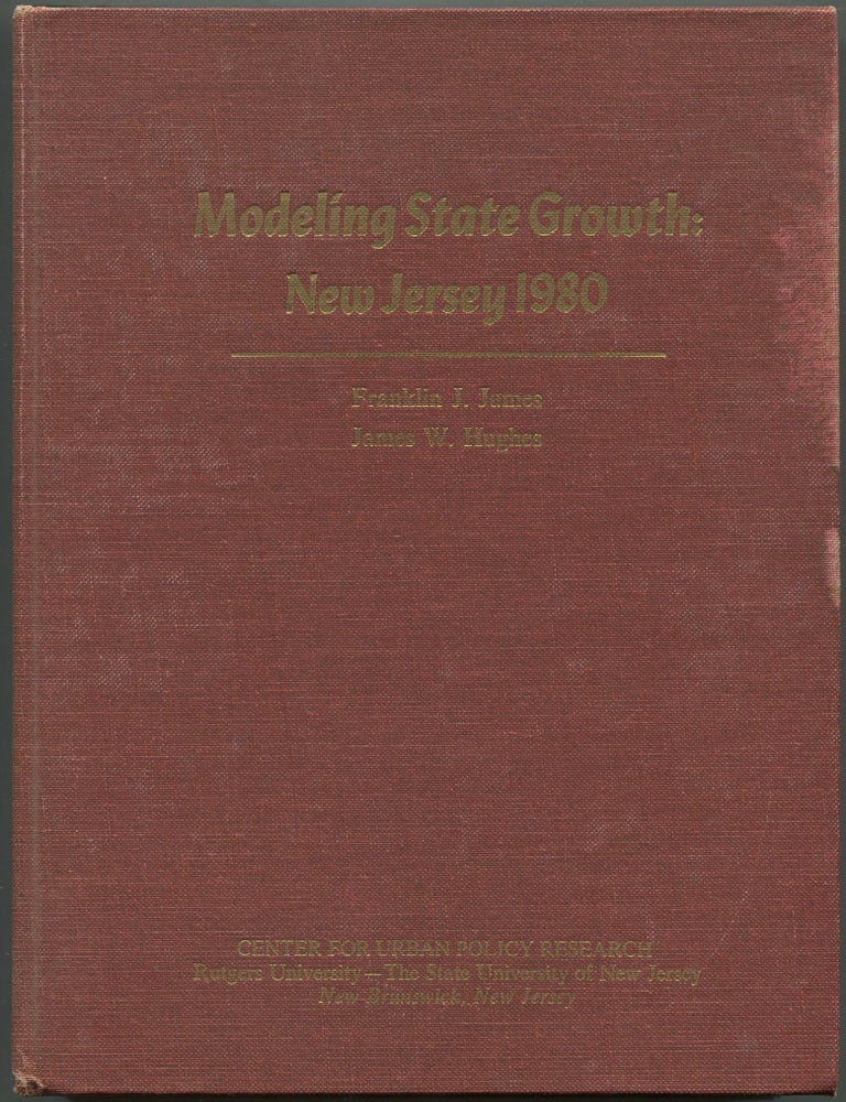 Item #601540 Modeling State Growth: New Jersey 1980. Franklin J. JAMES, James W. Hughes, Gary Barrett.