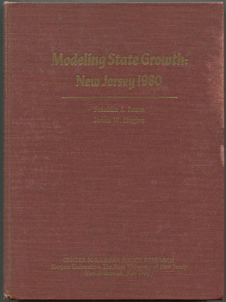 Item #601540 Modeling State Growth: New Jersey 1980. Franklin J. JAMES, James W. Hughes, Gary...