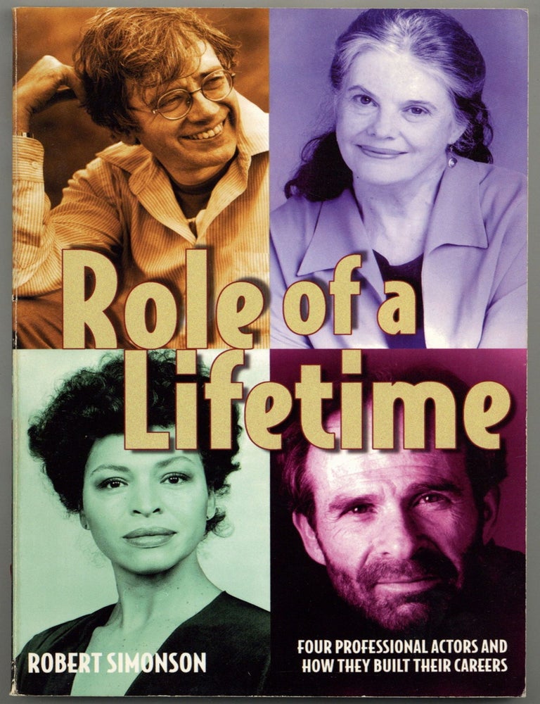 Item #601614 Role of a Lifetime: Four Professional Actors and How They Built Their Careers. Robert SIMONSON.