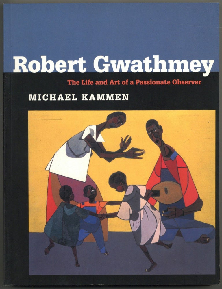 Item #601708 Robert Gwathmey: The Life and Art of a Passionate Observer. Michael KAMMEN.