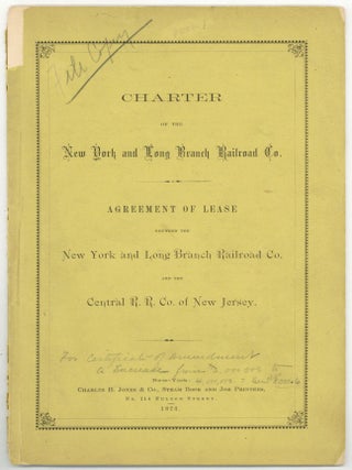 Item #601712 Charter of the New York and Long Branch Railroad Co. Agreement of Lease Between the...