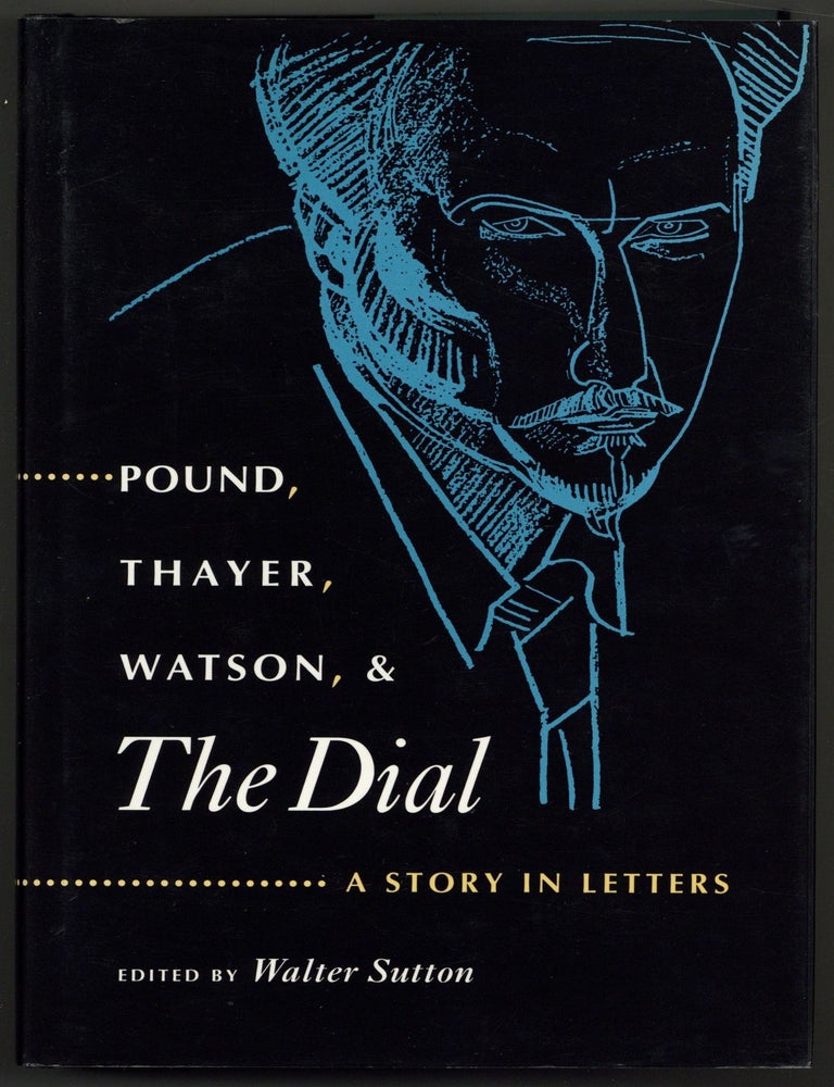 Pound, Thayer, Watson, and The Dial: A Story in Letters. Walter SUTTON.