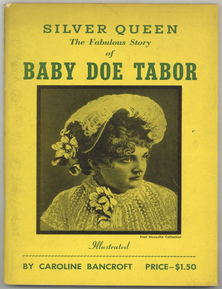 Item #602166 Silver Queen: The Fabulous Story of Baby Doe Tabor. Caroline BANCROFT.