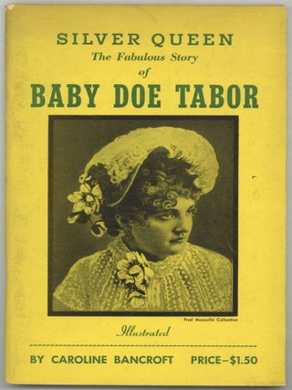 Item #602166 Silver Queen: The Fabulous Story of Baby Doe Tabor. Caroline BANCROFT