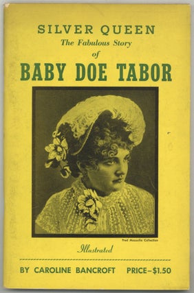 Item #602166 Silver Queen: The Fabulous Story of Baby Doe Tabor. Caroline BANCROFT