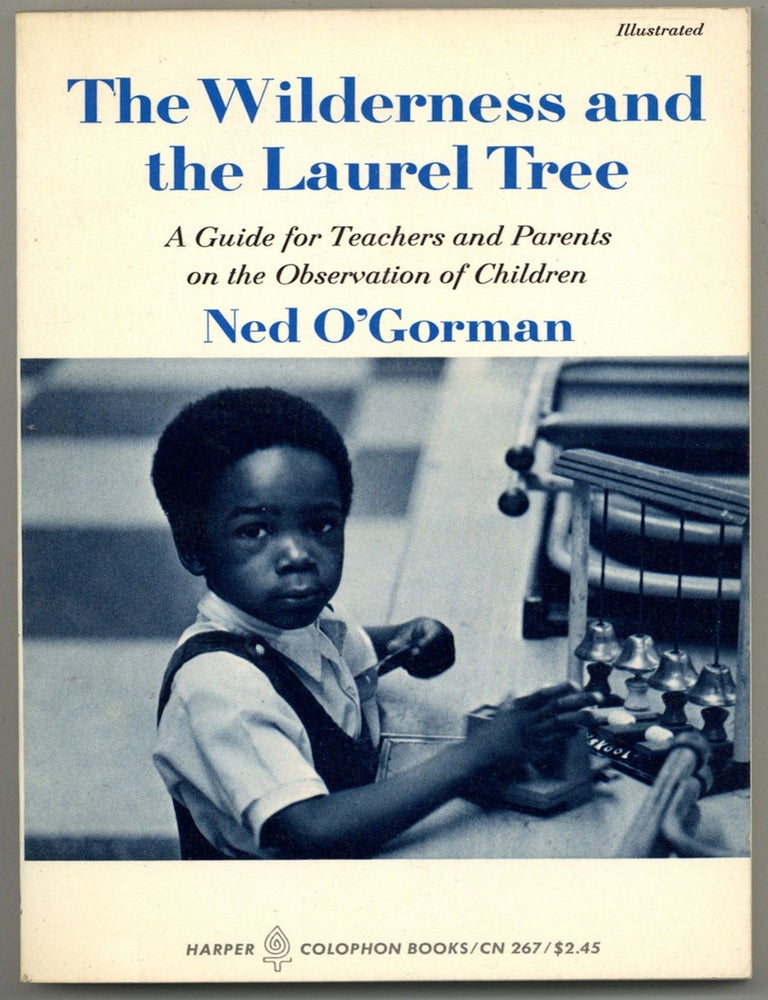 Item #602200 The Wilderness and the Laurel Tree: A Guide for Teachers and Parents on the Observation of Children. Ned O'GORMAN.