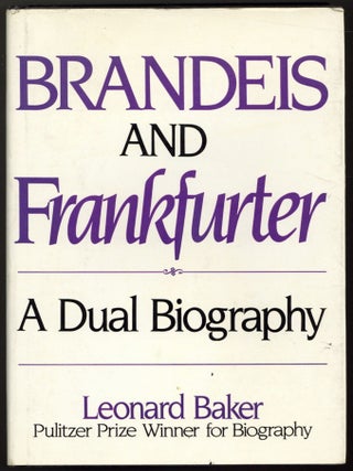 Item #602231 Brandeis and Frankfurter: A Dual Biography. Leonard BAKER