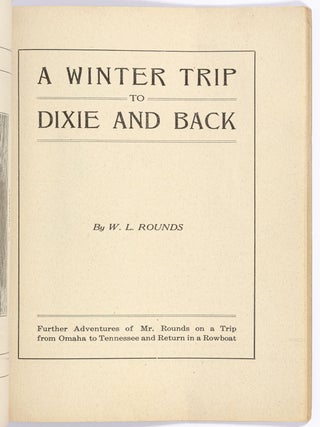 A Winter Trip by Rowboat: His Adventures on a Two Thousand Mile Rowboat Trip Down Two Great Rivers from Near Omaha, Nebraska to the Gulf of Mexico [with]: A Winter Trip to Dixie and Back: Further Adventures of Mr. Rounds on a Trip from Omaha to Tennessee and Return in a Rowboat