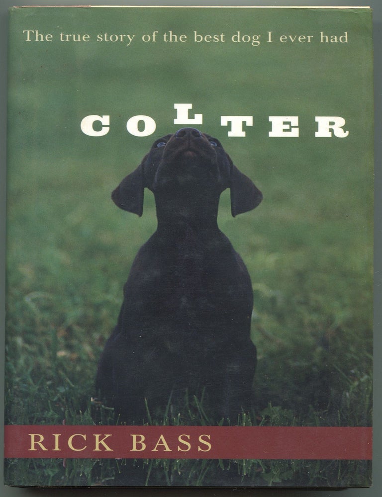 Item #602302 Colter: The True Story of the Best Dog I Ever Had. Rick BASS.