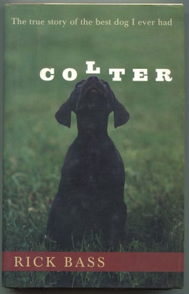 Item #602302 Colter: The True Story of the Best Dog I Ever Had. Rick BASS