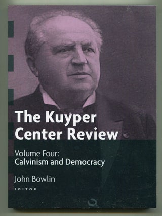 Item #602355 The Kuyper Center Review: Volume 4, Calvinism and Democracy. John BOWLIN