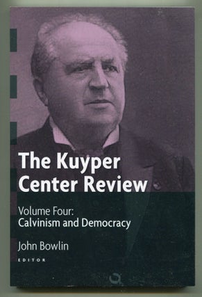 Item #602355 The Kuyper Center Review: Volume 4, Calvinism and Democracy. John BOWLIN