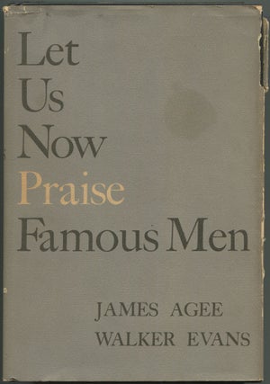 Item #602549 Let Us Now Praise Famous Men: Three Tenant Families. James AGEE, Walker Evans