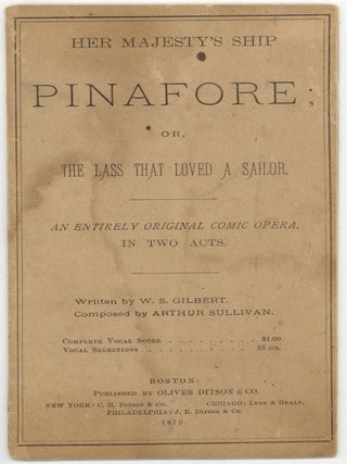 Item #602635 Her Majesty's Ship Pinafore: Or The Lass That Loved a Sailor. W. S. GILBERT,...