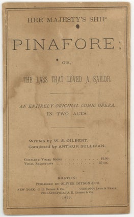 Item #602635 Her Majesty's Ship Pinafore: Or The Lass That Loved a Sailor. W. S. GILBERT,...